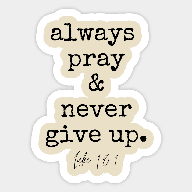 Luke 18:1 Always Pray and Never Give Up. Sticker by West 5th Studio